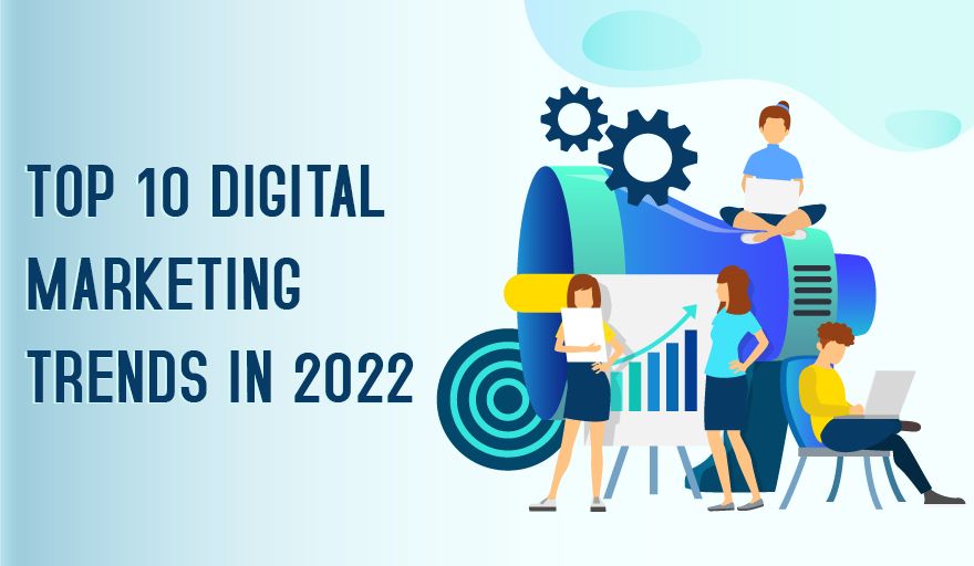 10 Digital Marketing Trends for 2022
