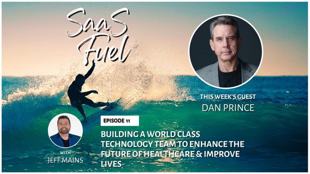 Episode 11: Dan Prince - Building a World Class Technology Team to Enhance the Future of Healthcare & Improve Lives