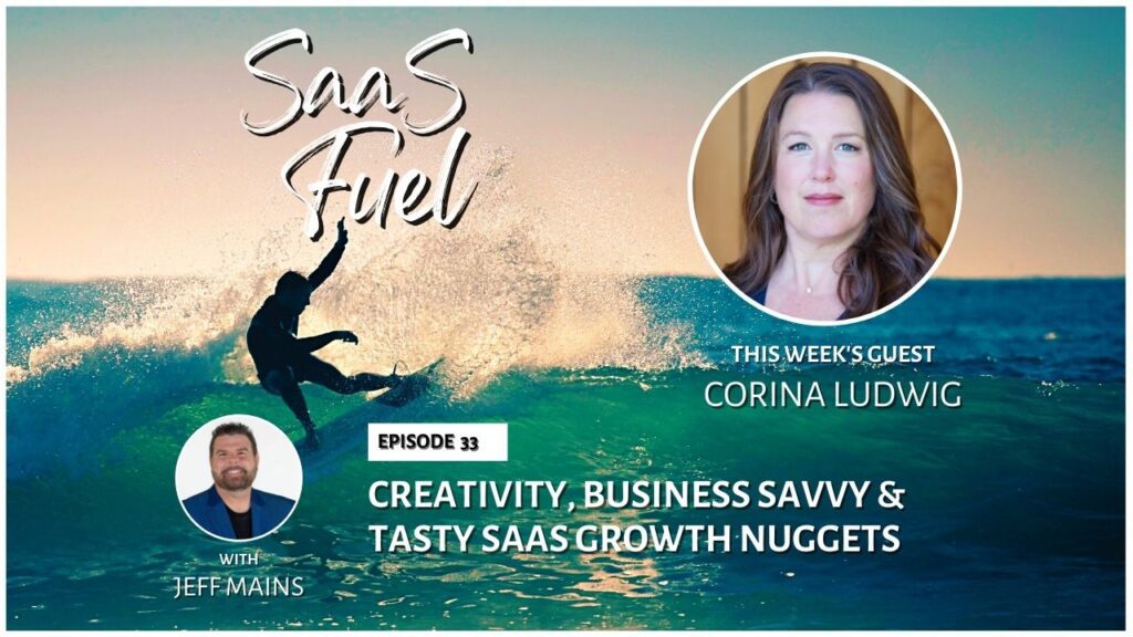 Episode 33: Corina Ludwig - Creativity, Business Savvy & Tasty SaaS Growth Nuggets